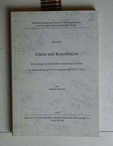 9783872109071: Union und Konstitution: Die Anfnge des kirchlichen Liberalismus in Baden im Zusammenhang der Unionsgeschichte (1797-1834)