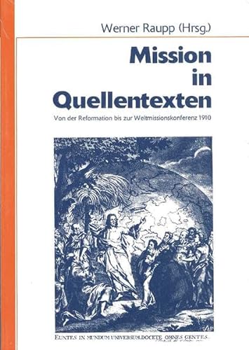 Mission in Quellentexten: Geschichte der Deutschen Evangelischen Mission von der Reformation bis zur Weltmissionskonferenz Edinburgh 1910