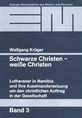 Beispielbild fr Schwarze Christen , weisse Christen: Lutheraner in Namibia und ihre Auseinandersetzung um den christlichen Auftrag in der Gesellschaft zum Verkauf von Ammareal
