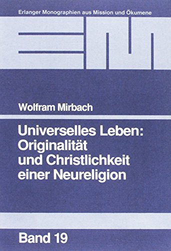 Beispielbild fr Universelles Leben: Originalitt und Christlichkeit einer Neureligion: Erlanger theologische Dissertation (Erlanger Monographien aus Mission und kumene) zum Verkauf von Versandantiquariat Felix Mcke