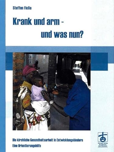 9783872146045: Krank und arm - und was nun?: Die kirchliche Gesundheitsarbeit in Entwicklungslndern. Eine Orientierungshilfe