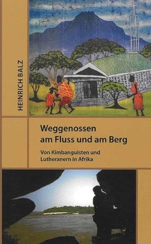 Stock image for Weggenossen am Fluss und am Berg: Von Kimbanguisten und Lutheranern in Afrika for sale by medimops