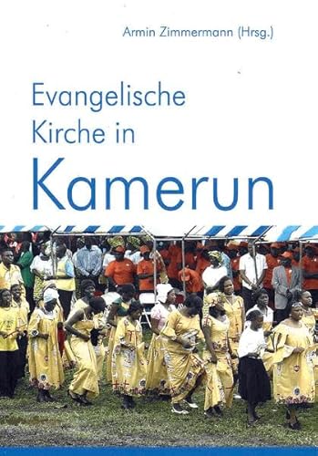 Beispielbild fr Evangelische Kirche in Kamerun: Das Land - die Menschen - die Kirche. Ein Handbuch zum Verkauf von CSG Onlinebuch GMBH