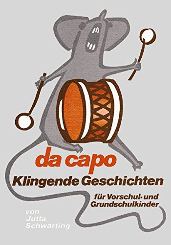 da capo: Klingende Geschichten für Vorschul- und Grundschulkinder mit einer systematischen Einführung und praktischen Beispielen und Klangszenen - Schwarting, Jutta