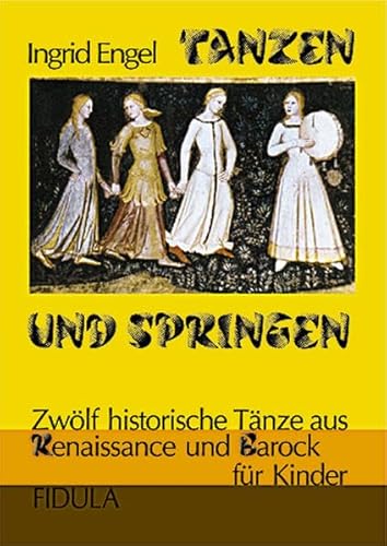 Beispielbild fr Tanzen und Springen: Zwlf historische Tnze aus Renaissance und Barock fr Kinder ab 12 Jahren (vereinfachte Choreographien) zum Verkauf von medimops