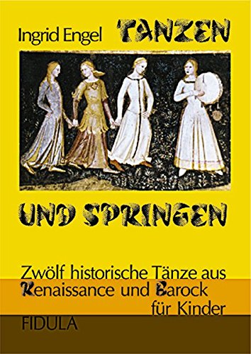 Stock image for Tanzen und Springen: Zwlf historische Tnze aus Renaissance und Barock fr Kinder ab 12 Jahren (vereinfachte Choreographien) for sale by medimops