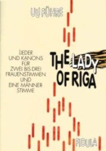 The Lady of Riga : Lieder und Kanons für zwei bis drei Frauenstimmen und eine Männerstimme. Für den Unterrichtsgebrauch in der Sekundarstufe II. Moderne Klassiker u. neue Kompositionen von jazzig bis latin-pulsierend - Uli Führe