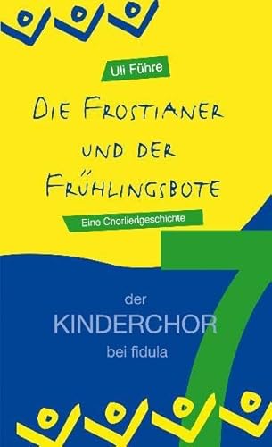 Beispielbild fr Die Frostianer und der Frhlingsbote: Eine Chorliedgeschichte fr Kinder von 5 bis 9 Jahren - Band 7 der Reihe der KINDERCHOR bei fidula zum Verkauf von medimops