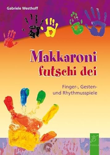 Beispielbild fr Makkaroni futschi dei: Finger-, Gesten- und Rhythmusspiele zum Verkauf von medimops