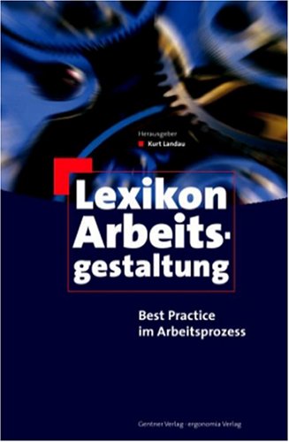 Beispielbild fr Lexikon Arbeitsgestaltung - Best Practice im Arbeitsprozess. Herausgegeben von Kurt Landau. zum Verkauf von Antiquariat Christoph Wilde