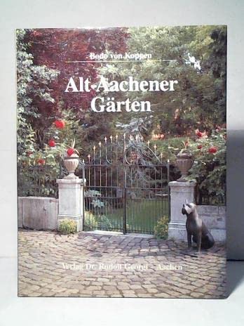 9783872480491: Alt-Aachener Grten. Ein Streifzug durch die Hausgrten und privaten Parks einer alten Stadt