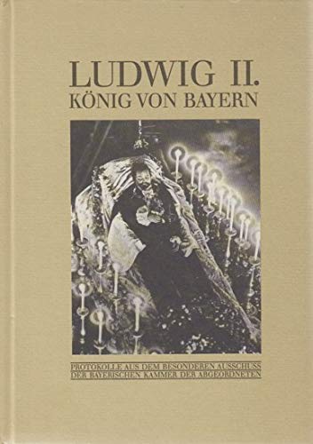 Ludwig II. König von Bayern : Protokolle aus dem Besonderen Ausschuss der Bayerischen Kammer der Abgeordneten. - Merkt, Nikolaus