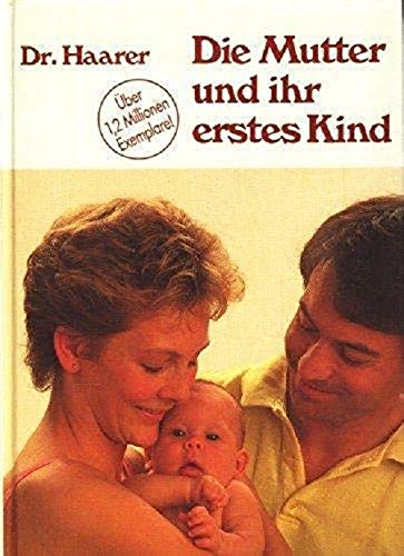 Imagen de archivo de Die Mutter und ihr erstes Kind (Gebundene Ausgabe) Johanna Haarer Sugling Geburt Schwangerschaft Graviditt Erziehung Kinder Erziehungsphilosophie Mtter Elternratgeber Baby Ratgeber Babies Enkelkinder a la venta por BUCHSERVICE / ANTIQUARIAT Lars Lutzer