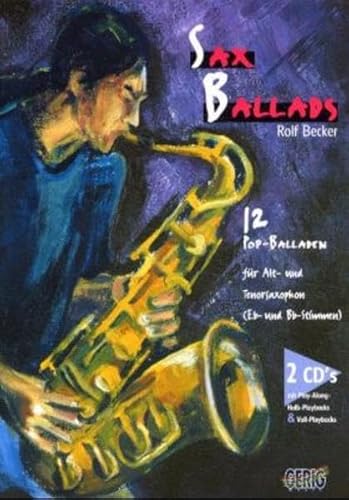 Sax Ballads. Inkl. 2 CDs: 12 Pop-Balladen für Alt- und Tenorsaxophon (Eb- und Bb-Stimmen). CDs mit Play-Along- und Halb-Playbacks und Voll-Playbacks: BD 1 - Becker, Rolf