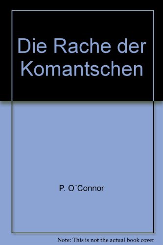 Die Rache der Komantschen (9783872543271) by P. OÂ´Connor