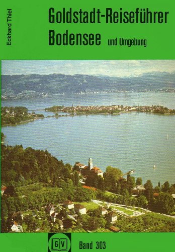 Bodensee mit Ausflügen und Rundreisen in die nähere und weitere Umgebung Goldstadt-Reiseführer Band 2303 - Thiel, Eckhard;