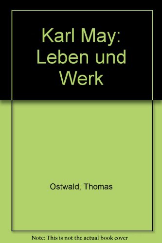 Karl May. Leben und Werk. - Ostwald, Thomas