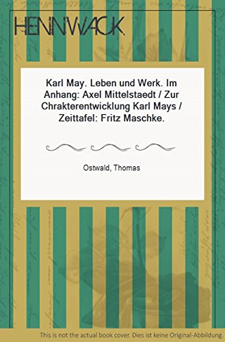 Karl May, Leben und Werk, Mit Abb., Im Anhang: Axel Mittelstaedt: Zur Chrakterentwicklung Karl Mays, Zeittafel: Fritz Maschke,