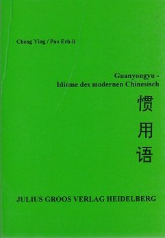 Guanyongyu, Idiom des modernen Chinesisch: Eine Lehr- und Lernhilfe - Ying, Cheng und Pao Erh-li