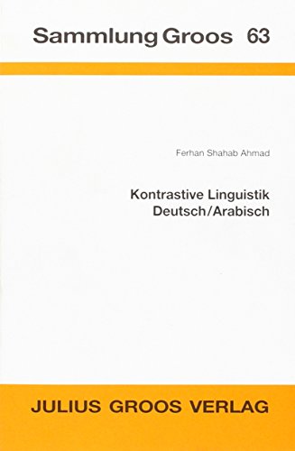 Kontrastive Linguistik Deutsch-Arabisch: Zur Relevanz der kontrastiven Untersuchungen für den Fremdsprachenunterricht (Sammlung Groos) - Ahmad, Ferhan