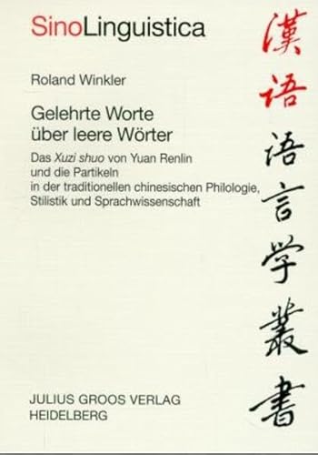 Stock image for Gelehrte Worte ber leere Wrter: Das Xuzi shuo von Yuan Renlin und die Partikeln in der traditionellen chinesischen Philologie, Stilistik und Sprachwissenschaft (Sinolinguistica) for sale by medimops