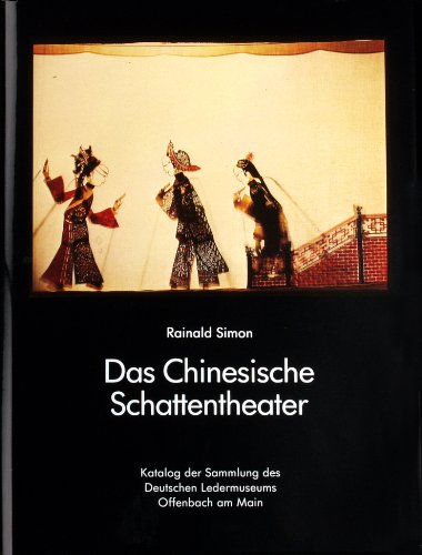 Das chinesische Schattentheater: Katalog der Sammlung des Deutschen Ledermuseums Offenbach am Main - Deutsches Ledermuseum