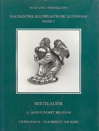 Imagen de archivo de Nachantike Kleinplastische Bildwerke. Band 1. Mittelalter 11. Jahrhundert bis 1530/40 a la venta por medimops