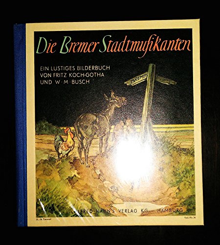 DIE BREMER STADTMUSIKANTEN: EIN LUSTIGES BILDERBUCH. - W. M. Busch, Fritz Koch-Gotha