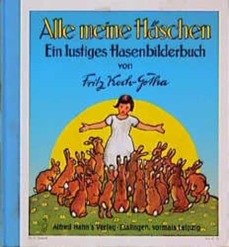 Alle meine Häschen : e. lustiges Hasenbilderbuch. von Fritz Koch-Gotha