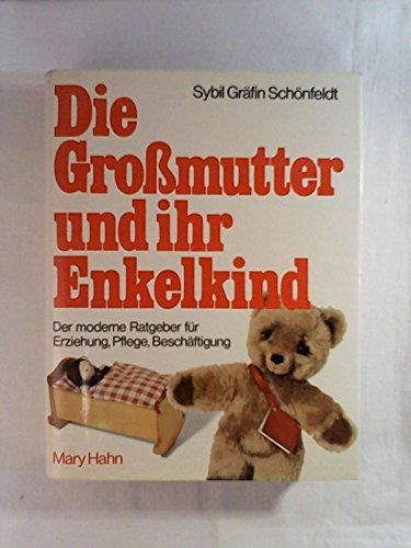 9783872870506: Die Gromutter und ihr Enkelkind. Der moderne Ratgeber fr Erziehung, Pflege, Beschftigung - Schnfeldt, Sybil Grfin