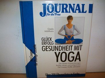 Beispielbild fr Glck, Erfolg, Gesundheit mit Yoga. Mit 200 bungsfotos in Farbe. zum Verkauf von Antiquariat J. Hnteler