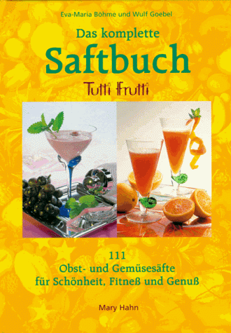Beispielbild fr Das komplette Saftbuch Tutti- Frutti. 111 Obst- und Gemsesfte fr Schnheit, Fitne und Genu zum Verkauf von medimops