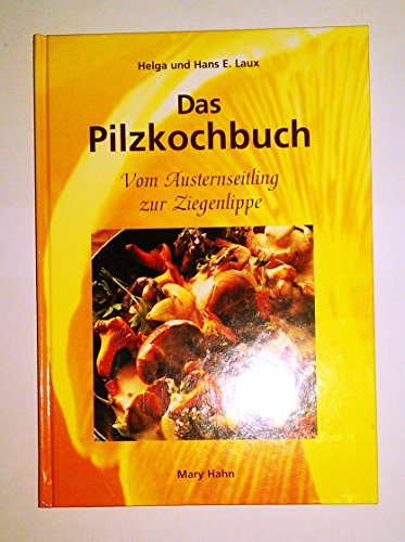 Imagen de archivo de Das Pilzkochbuch. Vom Austernseitling bis zur Ziegenlippe a la venta por medimops