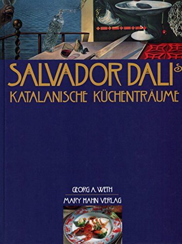 Salvador Dalis katalanische Küchenträume. Aus dem Spanischen und Katalanischen übersetzt von Gabr...