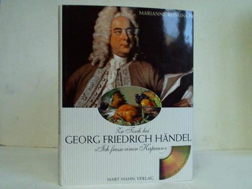 Zu Tisch bei Georg Friedrich Händel : "Ich fresse einen Kapaun". Marianne Reißinger