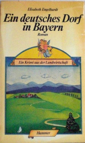 Beispielbild fr Ein deutsches Dorf in Bayern Ein Krimi aus der Landwirtschaft zum Verkauf von Antiquariat "Der Bchergrtner"