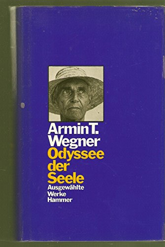 Odyssee der Seele : Ausgewählte Werke. Hrsg. von Ronald Steckel. - Wegner, Armin T.