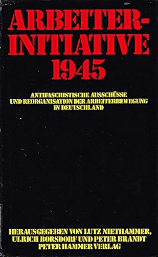 Beispielbild fr Arbeiterinitiative. Antifaschistische Ausschsse und Reorganisationen der Arbeiterbewegung in Deutschland zum Verkauf von medimops