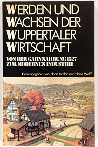 9783872941169: Werden und Wachsen der Wuppertaler Wirtschaft: Von d. Garnnahrung 1527 zur modernen Industrie (German Edition)