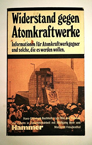 Widerstand gegen Atomkraftwerke: Informationen fuÌˆr Atomkraftwerkgegner u. solche, d. es werden wollen (German Edition) (9783872941206) by Buchholtz, Hanz-Christoph