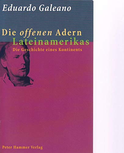 Die offenen Adern Lateinamerikas. die Geschichte eines Kontinents von der Entdeckung bis zur Gegenwart. (ISBN 3807314822)