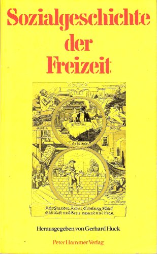 Sozialgeschichte der Freizeit : Untersuchungen zum Wandel der Alltagskultur in Deutschland. - Huck, Gerhard (Hrsg.)