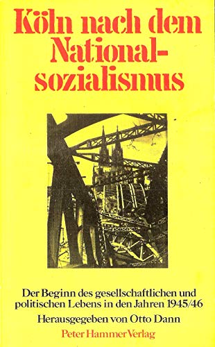 Beispielbild fr Kln nach dem Nationalsozialismus. Der Beginn des gesellschaftlichen und politischen Lebens in den Jahren 1945/46. Herausgegeben von Otto Dann. zum Verkauf von Antiquariat Christoph Wilde