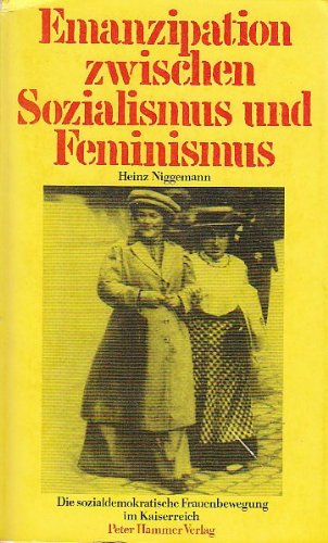 Emanzipation zwischen Sozialismus und Feminismus: Die sozialdemokratische Frauenbewegung im Kaiserreich. - Niggemann, Heinz