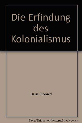 Imagen de archivo de Die Erfindung des Kolonialismus. Von der Erweiterung des Horizonts zur Verengung des Geistes a la venta por medimops