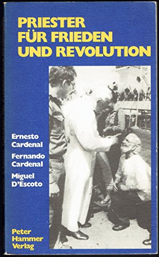 Stock image for Priester fr Frieden und Revolution: Gesprche mit Ernesto Cardenal, Fernando Cardenal, Miguel D'Escoto for sale by TAIXTARCHIV Johannes Krings