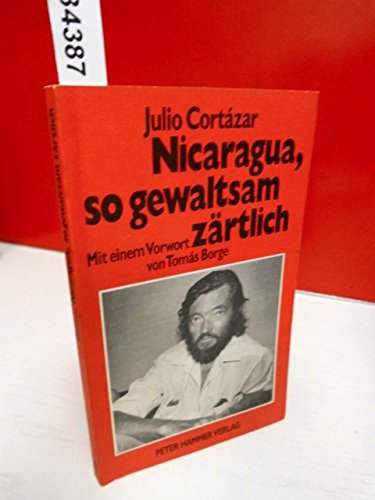 Stock image for Nicaragua, so gewaltsam zrtlich. Mit einem Vorwort von Tomas Borge. Aus dem Spanischen von Gerda Schattenberg-Rincon. Inhalt: Das neue Nicaragua - Das Volk von Nicaragua nimmt seine Geschichte selbst in die Hand - Nicaragua von innen - Rckkehr nach Solentiname - Der Schriftsteller und sein Schaffen in Lateinamerika u.a. (=Peter-Hammer-Taschenbuch ; 23) for sale by BOUQUINIST