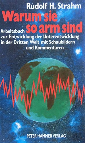 9783872942661: Warum sie so arm sind. Arbeitsbuch zur Entwicklung der Unterentwicklung in der Dritten Welt mit Schaubildern und Kommentaren