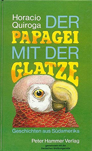 Beispielbild fr Der Papagei mit der Glatze. Geschichten aus Sdamerika zum Verkauf von Leserstrahl  (Preise inkl. MwSt.)