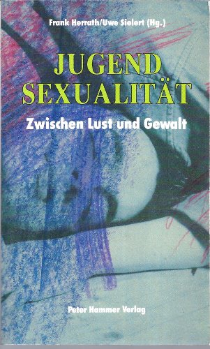 Stock image for Jugendsexualitt. Zwischen Lust und Gewalt. for sale by Antiquariat Christoph Wilde